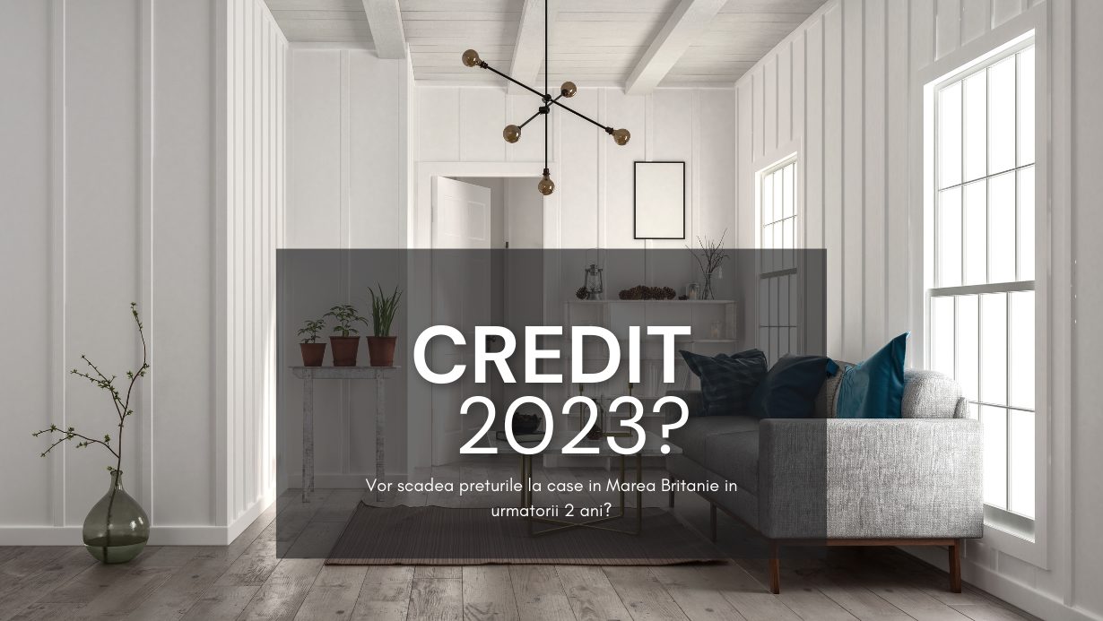 2023 Momentul Potrivit Pentru Un Credit Ipotecar in UK