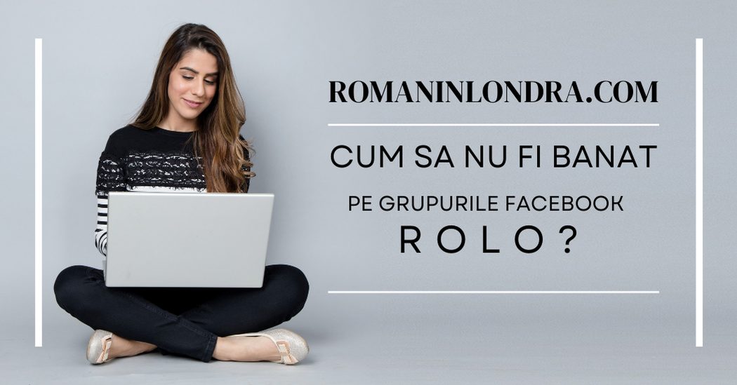 Cum Sa Nu Fi Banat Pe Grupurile Facebook ROLO